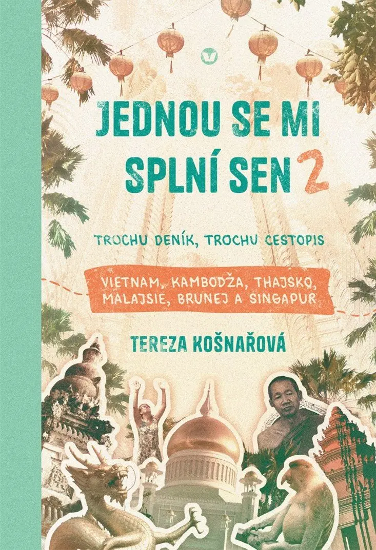 Jednou se mi splní sen 2 - Trochu deník, trochu cestopis Vietnam, Kambodža, Thajsko, Malaj - Tereza Košnařová