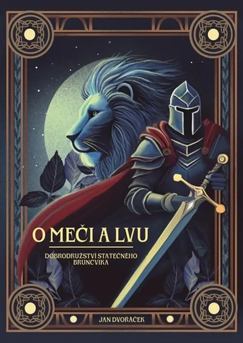 O meči a lvu - Dobrodružství statečného Bruncvíka - Jan Dvořáček