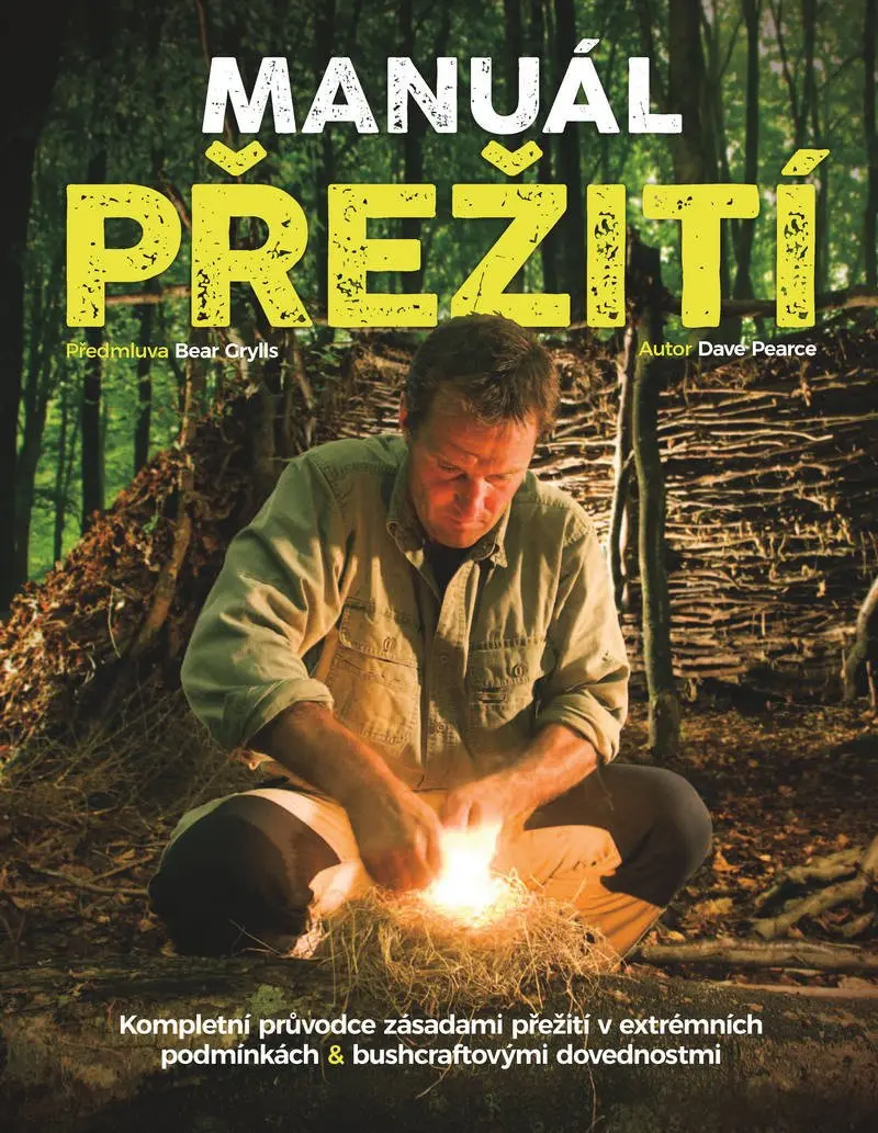 Manuál přežití - Kompletní průvodce zásadami přežití v extrémních podmínkách & bushcraftovými dovednostmi. - Dave Pearce