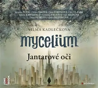 Mycelium I - Jantarové oči - 2 (čte J. Plesl, J. Stryková, K. Issová, J. Vlasák, V. Z (audiokniha) - Vilma Kadlečková