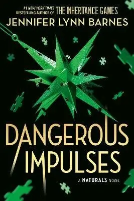 Naturals: The Naturals: Dangerous Impulses, Book 5 - Jennifer Lynn Barnes