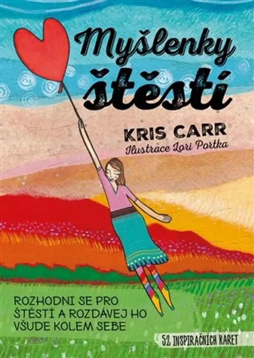 Myšlenky štěstí - Rozhodni se pro štěstí a rozdávej ho všude kolem sebe - 52 inspiračních - Kriss Carr