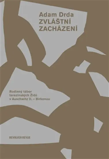 Zvláštní zacházení. Rodinný tábor terezínských Židů v Auschwitz II. –Birkenau - Adam Drda