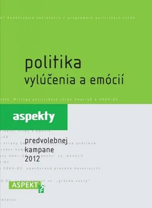 Politika vylúčenia a emócií (Aspekty predvolebnej kampane 2012) - Zuzana Maďarová, Alexandra Ostertágová