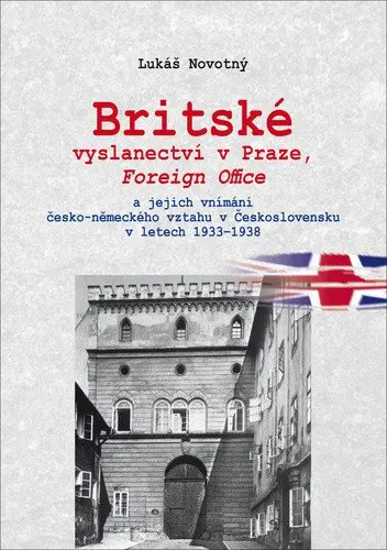 Britské vyslanectví v Praze, Foreign Office a jejich vnímání česko-německého vztahu v Česk - Lukáš Novotný