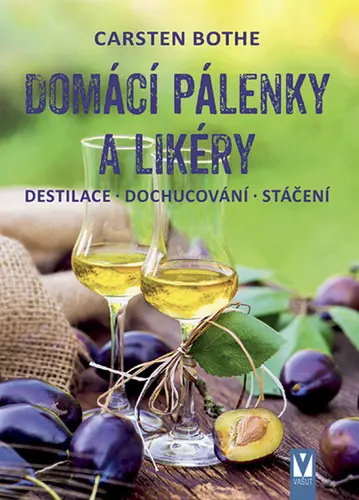 Domácí pálenky a likéry - Destilace, dochucování, stáčení - Carsten Bothe