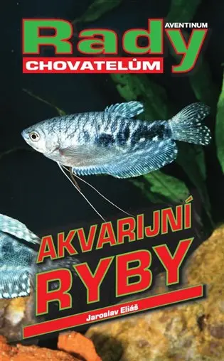 Akvarijní ryby - Jaroslav Eliáš
