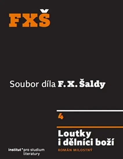 Loutky i dělníci boží - Román milostný. 4. svazek souborného díla - František Xaver Šalda