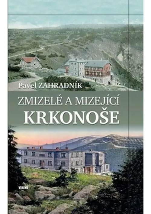 Zmizelé a mizející Krkonoše - Pavel Zahradník