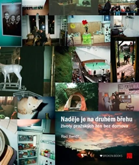 Naděje je na druhém břehu - Životy pražských žen bez domova - Rad Bandit