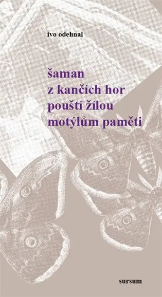 Šaman z Kančích hor pouští žilou motýlům paměti - Ivo Odehnal