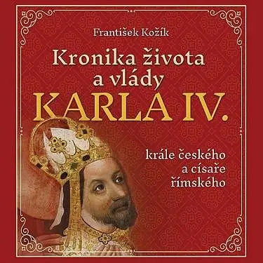 Kronika života a vlády Karla IV., krále českého a císaře římského (audiokniha - čte Zbyšek Horák) - František Kožík