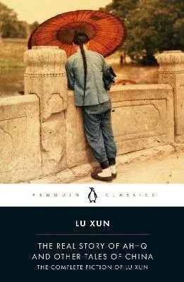 Real Story of Ah-Q and Other Tales of China - Xun, Lu