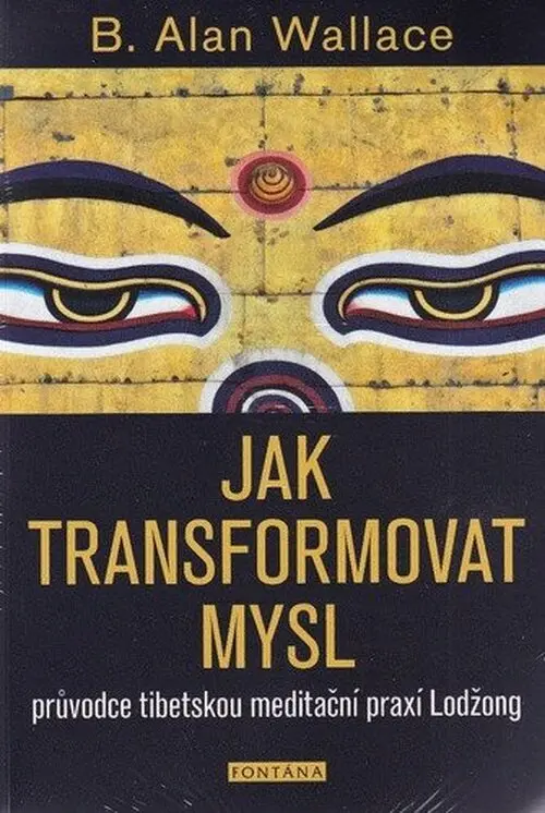 Jak transformovat mysl - průvodce tibetskou meditační praxí Lodžong