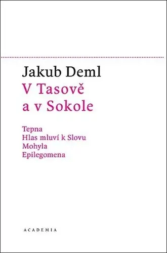 V Tasově a v Sokole - Tepna, Hlas mluví k Slovu, Mohyla, Epilegomena - Jakub Deml