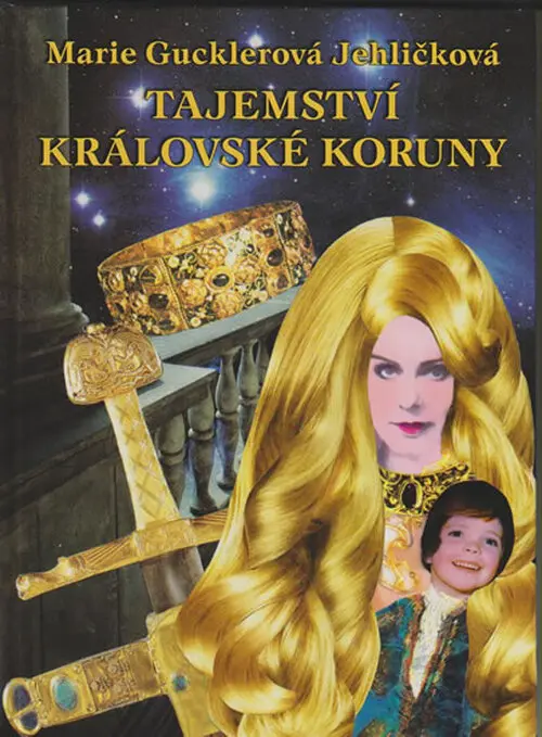 Tajemství královské koruny - Marie Gucklerová Jehličková