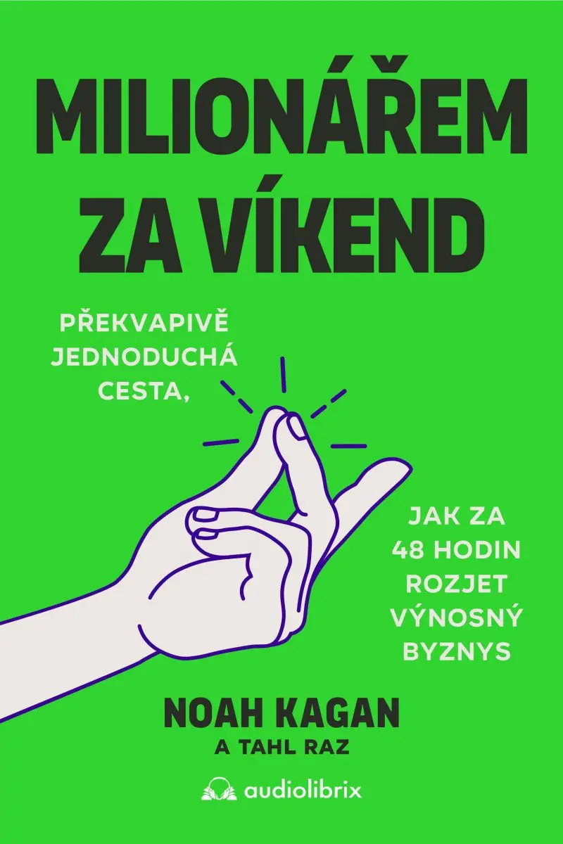 Milionářem za víkend - Překvapivě jednoduchá cesta, jak za 48 hodin rozjet výnosný byznys - Noah Kagan