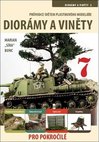 Průvodce světem plastikového modeláře 7 - Diorámata a viněty 2 pro pokročilé - Marian Síra Bunc