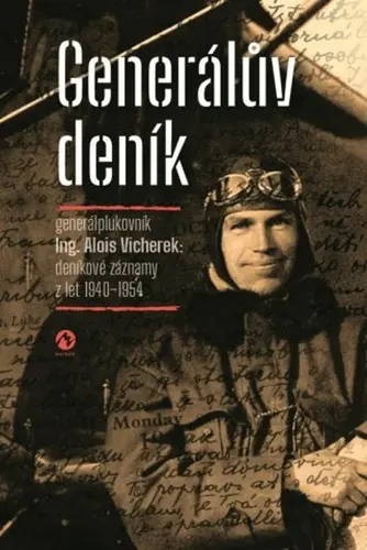 Generálův deník - Generálplukovník Alois Vicherek: deníkové záznamy z let 1940-1954 - Alois Vicherek