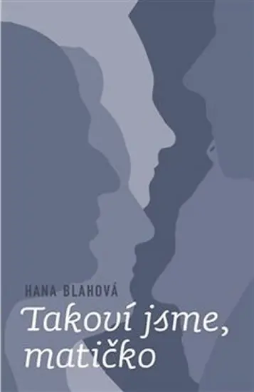 Takoví jsme, matičko - Hana Bláhová