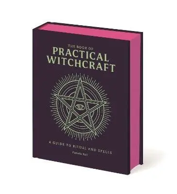 The Book of Practical Witchcraft (A Guide to Ritual and Spells) - Pamela Ball