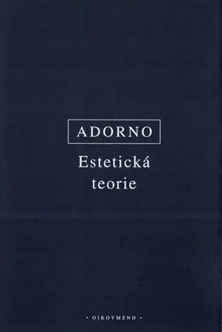 Estetická teorie - Theodor W. Adorno