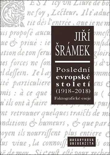 Poslední evropské století (1918-2018) Faktografické eseje - Jiří Šrámek