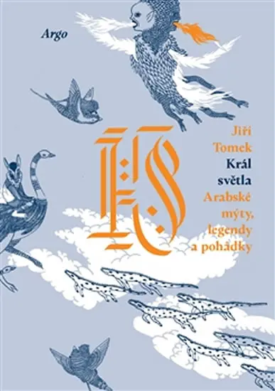 Král světla - Arabské mýty, legendy a pohádky - Jiří Tomek