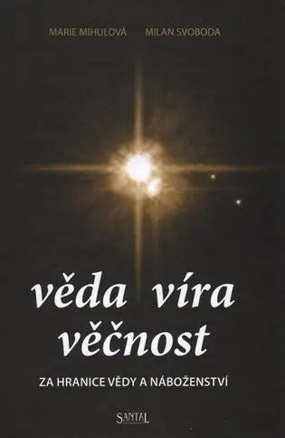 Věda víra věčnost - Za hranice vědy a náboženství - Marie Mihulová