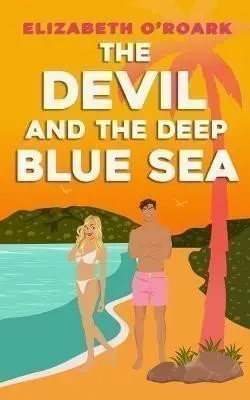 The Devil and the Deep Blue Sea: Prepare to swoon with this delicious enemies to lovers ro - Elizabeth O´Roark
