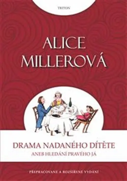 Drama nadaného dítěte aneb Hledání pravého já - Alice Miller