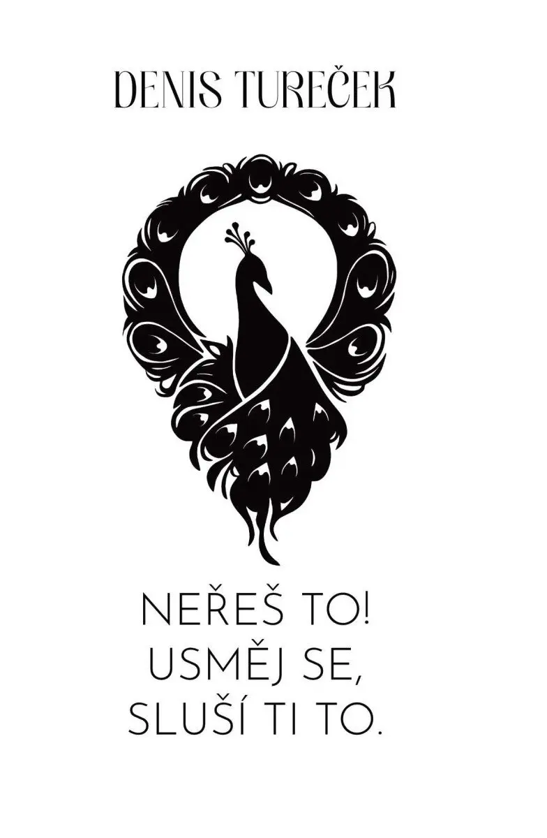 Neřeš to! Usměj se, sluší ti to. - Denis Tureček