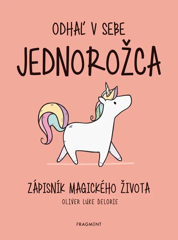 Odhaľ v sebe jednorožca - Oliver Luke Delorie