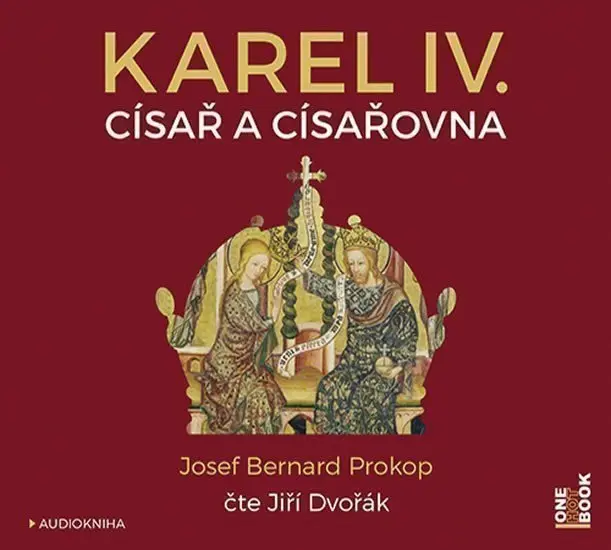 CD Karel IV. - Císař a císařovna (Čte Jiří Dvořák) (audiokniha) - Josef Bernard Prokop