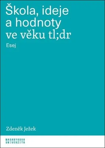 Škola, ideje a hodnoty ve věku tl;dr - Esej -  Zdeněk Ježek