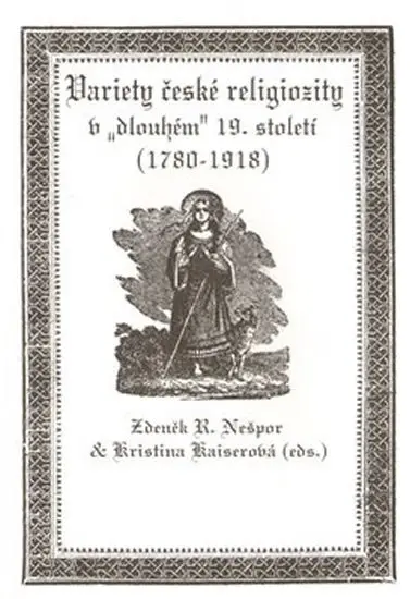 Variety české religiozity v dlouhém 19. století (1780-1918) - Kristina Kaiserová