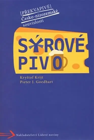 Sýrové pivo - Překvapivé Česko-nizozemské souvislosti - Pieter J. Goedhart