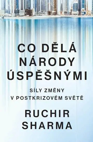 Co dělá národy úspěšnými - Síly změny v postkrizovém světě - Sharma Ruchir