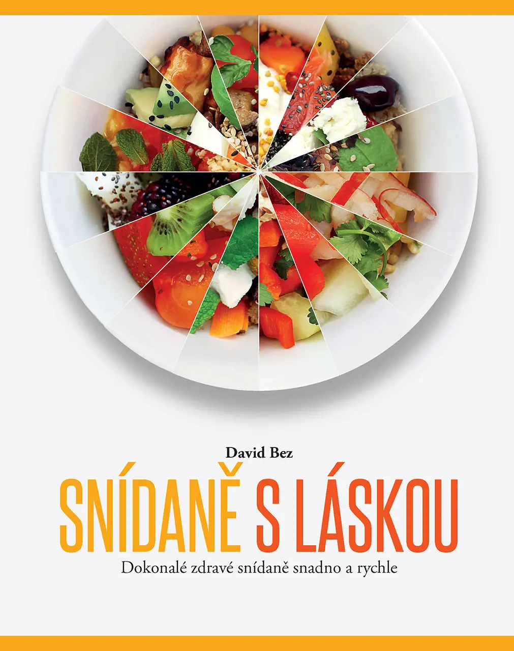 Snídaně s láskou - Dokonalé zdravé snídaně snadno a rychle - David Bez