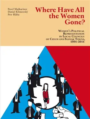 All The Women Gone? Women’s Political Representation in Local Councils of Czech and Slovak - Petr Bláha