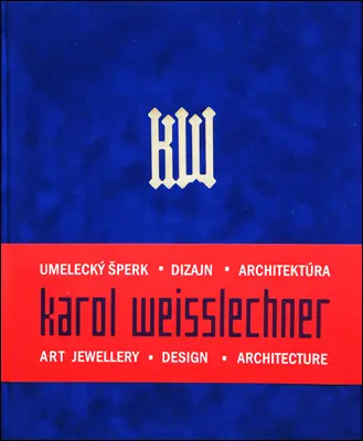 Umelecký šperk, dizajn, architektúra - Karol Weisslechner a kol.