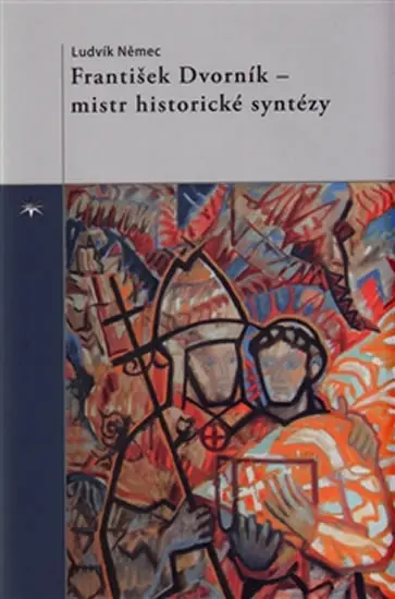 František Dvorník – mistr historické syntézy - Ludvík Němec