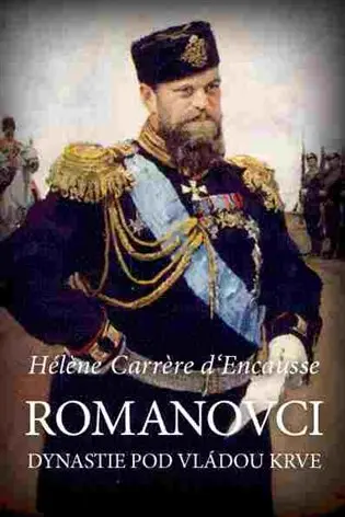 Romanovci - Dynastie pod vládou krve - Hélene Carrere d'Encausse