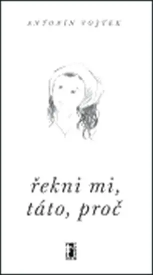 Řekni mi, táto, proč - Antonín Vojtek