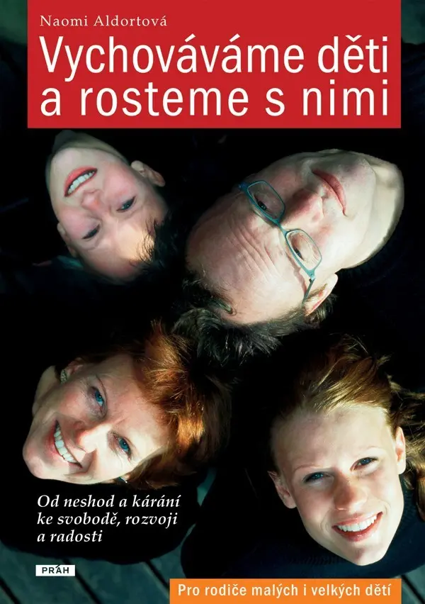 Vychováváme děti a rosteme s nimi - Od neshod a kárání ke svobodě, rozvoji a radosti - Naomi Aldortová