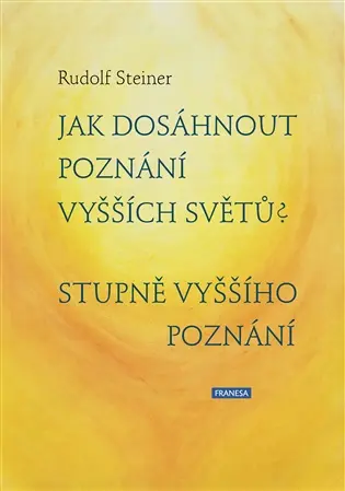 Jak dosáhnout poznání vyšších světů? Stupně vyššího poznání - Rudolf Steiner