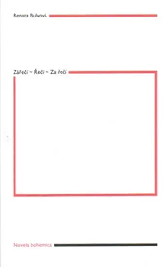 Zářečí – Řeči – Za řečí - Renata Bulvová