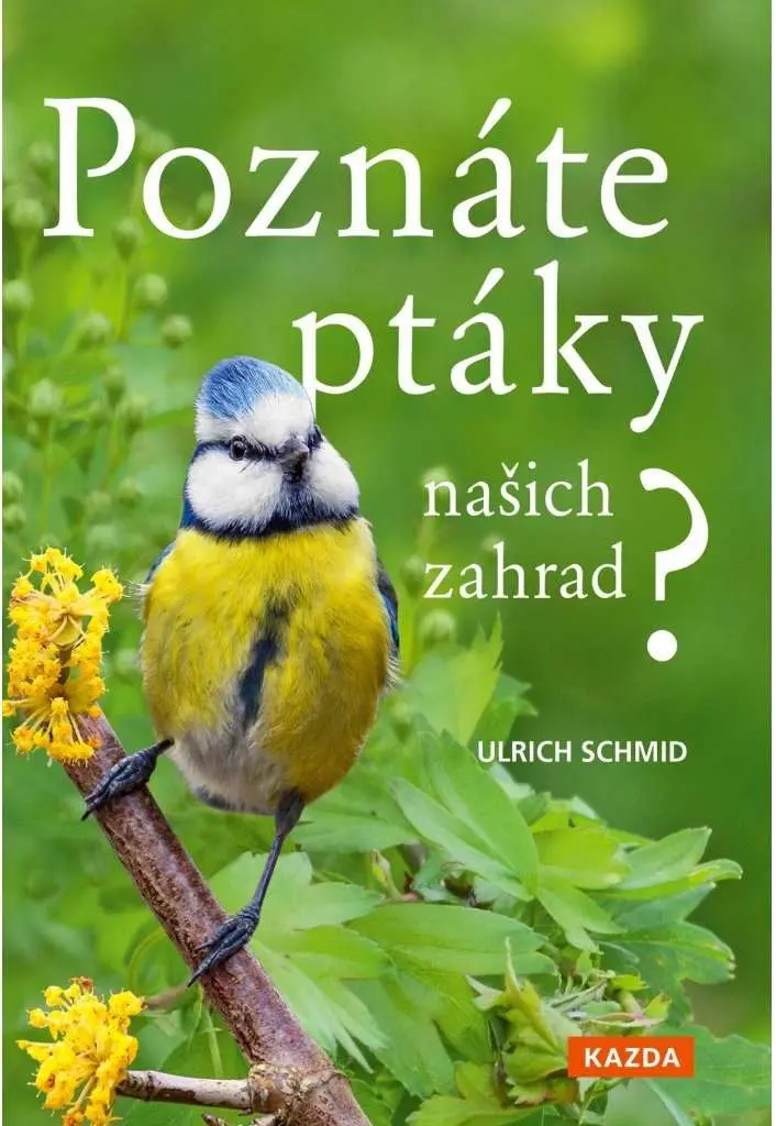 Poznáte ptáky našich zahrad? - Pozorujte a určujte celkem 100 druhů ptáků - Ulrich Schmid