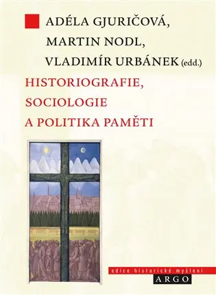 Historiografie, sociologie a politika paměti - Adela Gjuričová