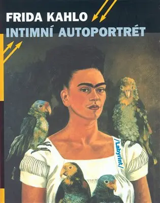 Intimní autoportrét - Výběr z korespondence, deníků a dalších textů - Frida Kahlo